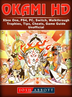 cover image of Okami HD, Xbox One, PS4, PC, Switch, Walkthrough, Trophies, Tips, Cheats, Game Guide Unofficial